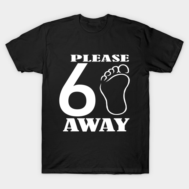 please 6 feet away T-Shirt by ARRIGO